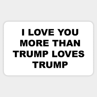 I LOVE YOU MORE THAN TRUMP LOVES TRUMP Sticker